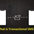 Mastering What is Transactional SMS: Expert Guide